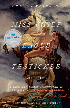 Hardcover The Memoirs of Miss Chief Eagle Testickle: Vol. 1: A True and Exact Accounting of the History of Turtle Island Book