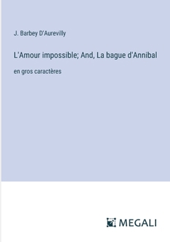 Paperback L'Amour impossible; And, La bague d'Annibal: en gros caractères [French] Book
