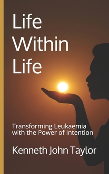Paperback Life Within Life: Transforming Leukaemia with the Power of Intention Book