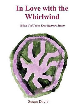 Paperback In Love with the Whirlwind: When God Takes Your Heart by Storm Book