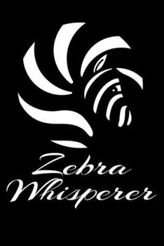 Zebra Whisperer: Funny Wildlife Notebooks black and white Mountain Zebra Hand Writing 6x9 100 noBleed