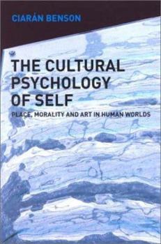 Paperback The Cultural Psychology of Self: Place, Morality and Art in Human Worlds Book