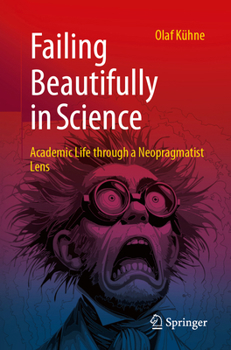 Paperback Failing Beautifully in Science: Academic Life Through a Neopragmatist Lens Book