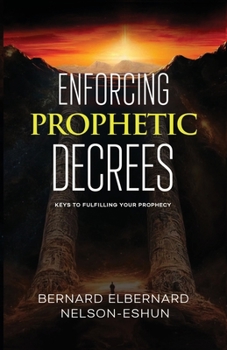 Paperback Enforcing Prophetic Decrees: Keys to Fulfilling Your Prophecy Book