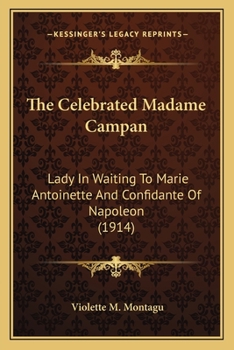 Paperback The Celebrated Madame Campan: Lady In Waiting To Marie Antoinette And Confidante Of Napoleon (1914) Book