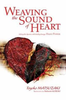 Paperback Weaving the Sound of Heart: Solving the Agonies with Healing Energy: Hado Power Book