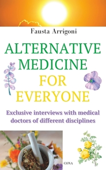 ALTERNATIVE MEDICINE FOR EVERYONE: Exclusive interviews with medical doctors of different disciplines