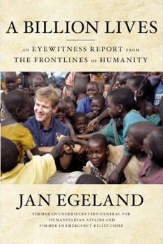 Hardcover A Billion Lives: An Eyewitness Report from the Frontlines of Humanity Book