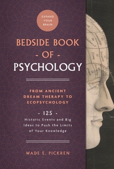 Hardcover The Bedside Book of Psychology: From Ancient Dream Therapy to Ecopsychology: 125 Historic Events and Big Ideas to Push the Limits of Your Knowledge Vo Book