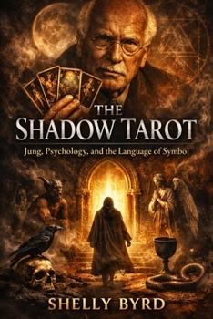 THE SHADOW TAROT: Jung, Psychology, and the Language of Symbol