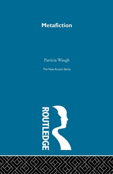 Metafiction: The Theory and Practice of Self-Conscious Fiction