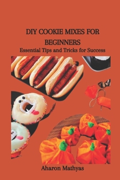 Paperback DIY Cookie Mixes for Beginners: Essential Tips and Tricks for Success Book