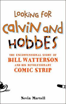 Hardcover Looking for Calvin and Hobbes: The Unconventional Story of Bill Watterson and his Revolutionary Comic Strip Book