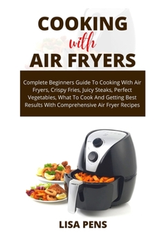 Paperback Cooking with Air Fryers: Complete Beginners Guide To Cooking With Air Fryers, Cr&#1110;&#1109;&#1088;&#1091; Fr&#1110;&#1077;&#1109;, Ju&#1110; Book