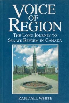 Paperback Voice of Region: The Long Journey to Senate Reform in Canada Book