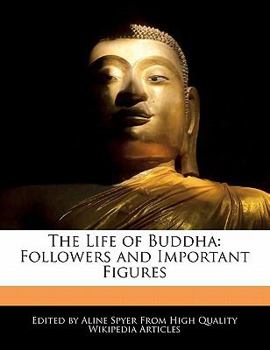 Paperback The Life of Buddha: Followers and Important Figures Book