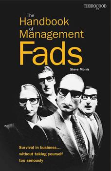 Paperback The Handbook of Management Fads: Survival in Business ... Without Taking Yourself Too Seriously Book