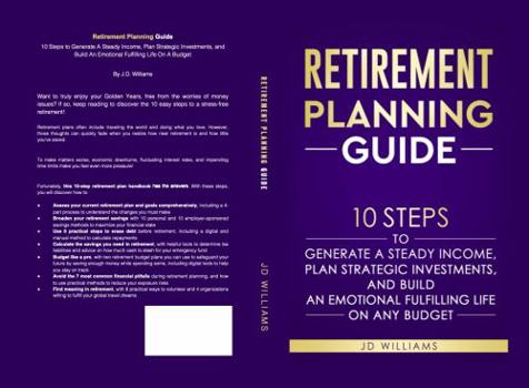 Hardcover Retirement Planning Guide: 10 Steps To Generate A Steady Income, Plan Strategic Investments, And Build An Emotional Fulfilling Life On Any Budget Book