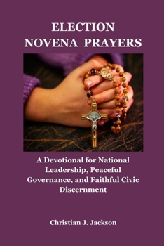PRIÈRES DE LA NOVENA ÉLECTORALE: Un recueil de méditations pour un leadership national, une gouvernance pacifique et un discernement civique éclairé (French Edition)