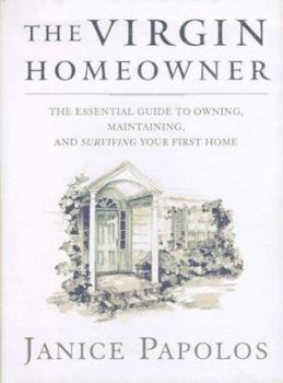 Hardcover The Virgin Homeowner: The Essential Guide to Owning, Maintaining, and Surviving Your First Home Book
