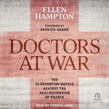 Audio CD Doctors at War: The Clandestine Battle Against the Nazi Occupation of France Book