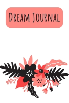 Paperback Dream Journal: 6x9 Dream Journal Flowers I Dreaming Journal INotebook For Your Dreams And Their Interpretations I Interactive Dream J Book