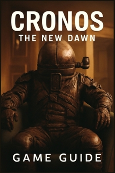 Paperback Cronos the New Dawn Game Guide: Expert Walkthroughs, Hidden Secrets, Boss Fight Strategies, Character Builds, Multiplayer Tips, and Advanced Combat Te Book