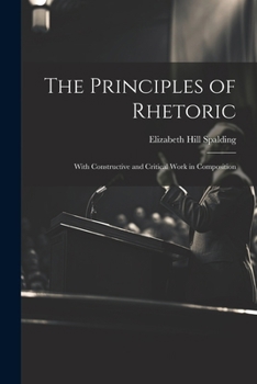 Paperback The Principles of Rhetoric: With Constructive and Critical Work in Composition Book