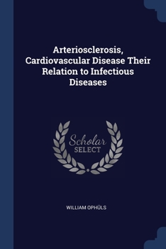 Paperback Arteriosclerosis, Cardiovascular Disease Their Relation to Infectious Diseases Book