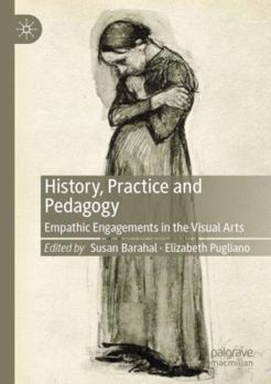 Paperback History, Practice and Pedagogy: Empathic Engagements in the Visual Arts Book