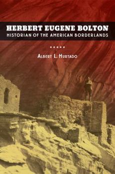 Hardcover Herbert Eugene Bolton: Historian of the American Borderlands Book