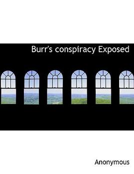 Hardcover Burr's Conspiracy Exposed Book