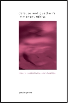 Paperback Deleuze and Guattari's Immanent Ethics: Theory, Subjectivity, and Duration Book