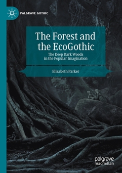 Paperback The Forest and the Ecogothic: The Deep Dark Woods in the Popular Imagination Book