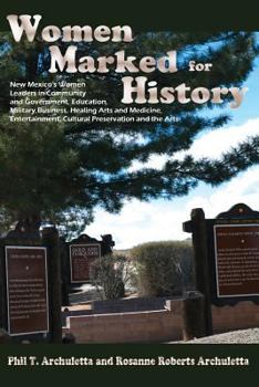 Paperback Women Marked for History: New Mexico's Women Leaders in Community and Government, Education, Military, Business, Healing Arts and Medicine, Ente Book