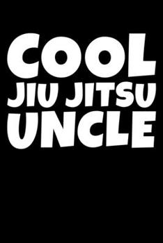 Cool Jiu Jitsu Uncle: Cool Jiu Jitsu Uncle Funny BJJ Jiu-Jitsu MMA Uncles Blank Composition Notebook for Journaling & Writing (120 Lined Pages, 6" x 9")