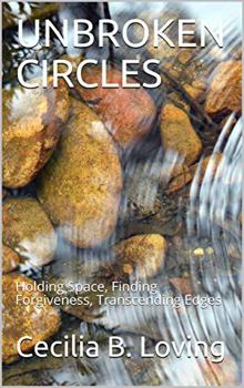 Paperback UNBROKEN CIRCLES: Holding Space, Finding Forgiveness, Transcending Edges Book