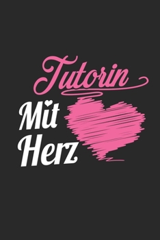 Tutorin Mit Herz: A5 Punkteraster • Notebook • Notizbuch • Taschenbuch • Journal • Tagebuch - Ein lustiges Geschenk für Freunde oder die Familie und die beste Tutorin der Welt (German Edition)