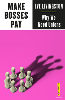 Make Bosses Pay: Why We Need Unions - Book  of the Outspoken