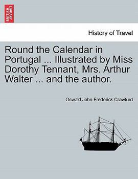 Paperback Round the Calendar in Portugal ... Illustrated by Miss Dorothy Tennant, Mrs. Arthur Walter ... and the Author. Book