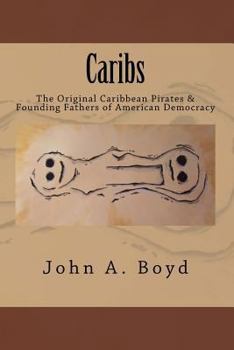 Paperback Caribs: The Original Caribbean Pirates & Founding Fathers of American Democracy Book
