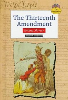 Library Binding The Thirteenth Amendment: Ending Slavery Book