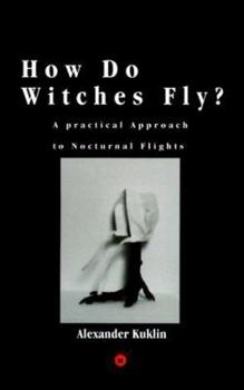 Paperback How Do Witches Fly?: A Practical Approach to Nocturnal Flights Book