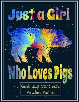 Paperback Just a Girl Who Loves Pigs: Great Days Start with Vocation Planner 8.5x11 Inches 100 Pages with bleed Farm Animal Gift for Girls Funny Pig Lovers Book
