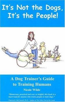 Paperback It's Not the Dogs, It's the People!: A Dog Trainer's Guide to Training Humans Book
