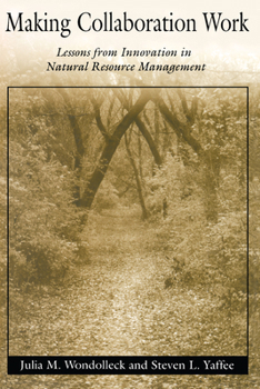 Paperback Making Collaboration Work: Lessons from Innovation in Natural Resource Managment Book
