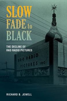 Slow Fade to Black: The Decline of RKO Radio Pictures - Book #2 of the RKO Radio Pictures