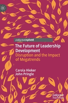 Hardcover The Future of Leadership Development: Disruption and the Impact of Megatrends Book