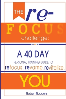 Paperback The Refocus Challenge: A 40 Day Personal Training Guide To: Refocus. Revamp. Revitalize YOU Book