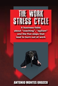 Paperback The Work Stress Cycle: A business fable about "coaching", "agilism" and the five steps that lead to burn out at work Book